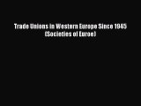 [PDF] Trade Unions in Western Europe Since 1945 (Societies of Euroe) [Download] Full Ebook