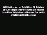 Download DASH Diet Recipes for Weight Loss: 50 Delicious Quick Healthy and Nutritious DASH