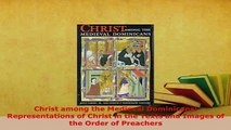 Download  Christ among the Medieval Dominicans Representations of Christ in the Texts and Images of  Read Online