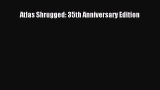 Download Atlas Shrugged: 35th Anniversary Edition Free Books