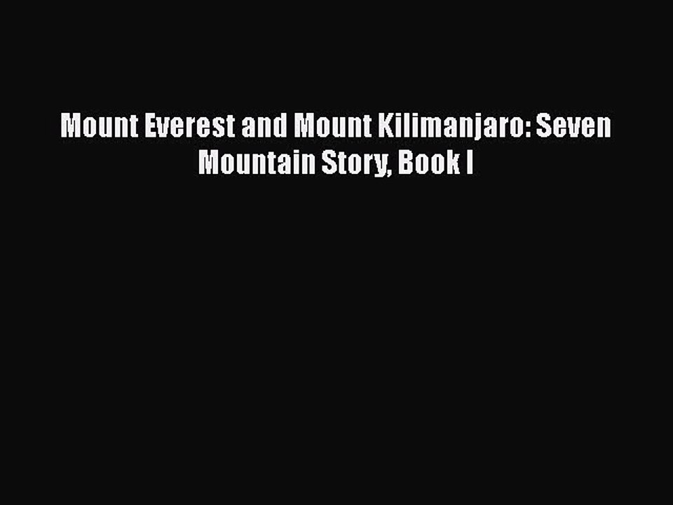 [PDF] Mount Everest and Mount Kilimanjaro: Seven Mountain Story Book I [Download] Online