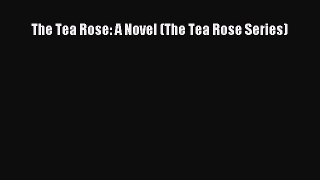 Download The Tea Rose: A Novel (The Tea Rose Series) Free Books