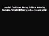 Download Low-Salt Cookbook: A Comp Guide to Reducing Sodium & Fat in Diet (American Heart Association)