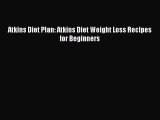 PDF Atkins Diet Plan: Atkins Diet Weight Loss Recipes for Beginners  EBook