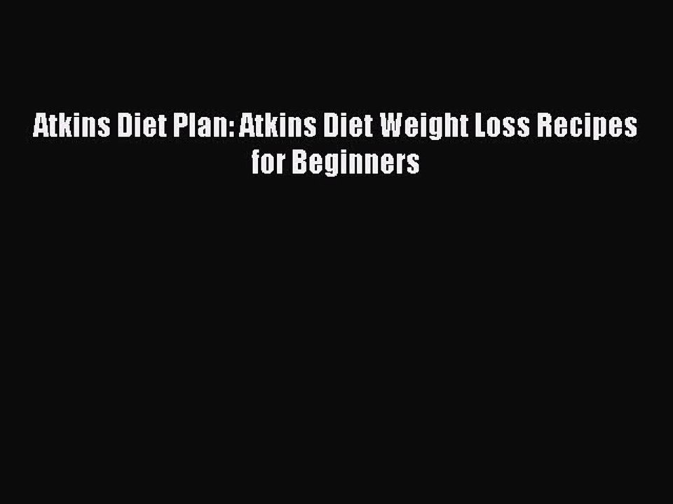 PDF Atkins Diet Plan: Atkins Diet Weight Loss Recipes for Beginners  EBook
