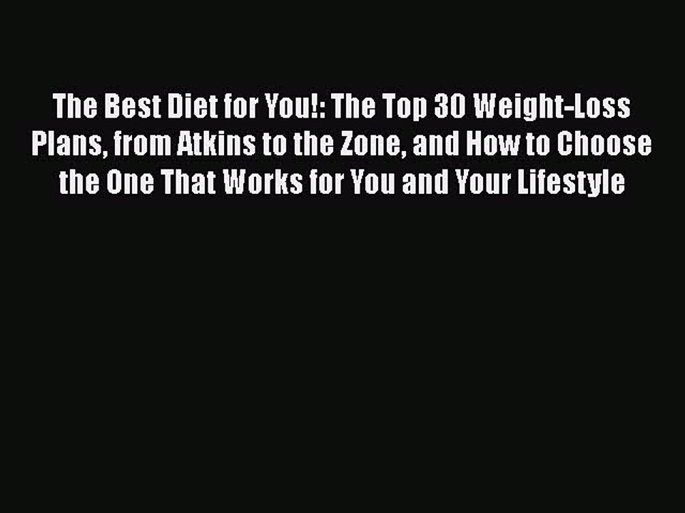 Download The Best Diet for You!: The Top 30 Weight-Loss Plans from Atkins to the Zone and How