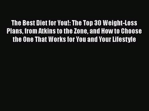 Download The Best Diet for You!: The Top 30 Weight-Loss Plans from Atkins to the Zone and How