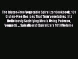 PDF The Gluten-Free Vegetable Spiralizer Cookbook: 101 Gluten-Free Recipes That Turn Vegetables