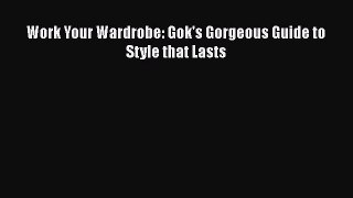 Download Work Your Wardrobe: Gok's Gorgeous Guide to Style that Lasts Free Books