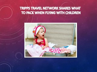 Tripps Travel Network Shares What to Pack When Flying With Children