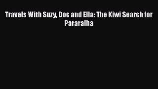 PDF Travels With Suzy Doc and Ella: The Kiwi Search for Pararaiha Free Books