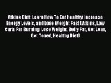 Download Atkins Diet: Learn How To Eat Healthy Increase Energy Levels and Lose Weight Fast