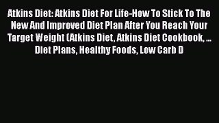 Download Atkins Diet: Atkins Diet For Life-How To Stick To The New And Improved Diet Plan After