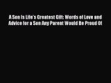 Download A Son Is Life's Greatest Gift: Words of Love and Advice for a Son Any Parent Would