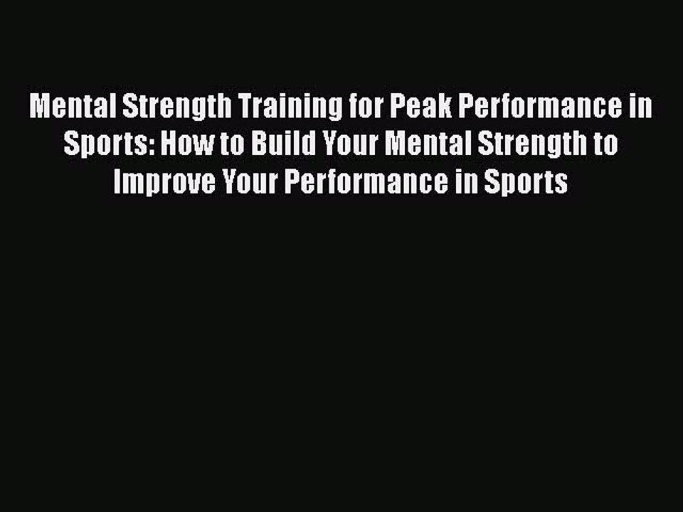 [PDF] Mental Strength Training for Peak Performance in Sports: How to Build Your Mental Strength