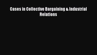 [PDF] Cases in Collective Bargaining & Industrial Relations [Download] Online