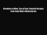 Download Breakfast at Nine Tea at Four: Favorite Recipes from Cape May's Mainstay Inn Free