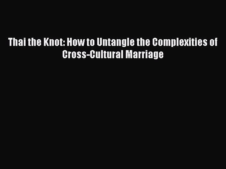 Download Thai the Knot: How to Untangle the Complexities of Cross-Cultural Marriage  EBook