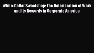 [PDF] White-Collar Sweatshop: The Deterioration of Work and Its Rewards in Corporate America