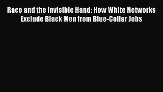 [PDF] Race and the Invisible Hand: How White Networks Exclude Black Men from Blue-Collar Jobs