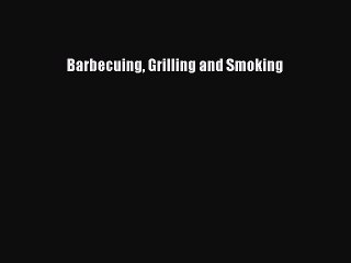 PDF Barbecuing Grilling and Smoking Free Books