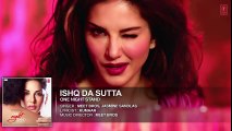 ISHQ DA SUTTA Full Song - ONE NIGHT STAND - Sunny Leone, Tanuj Virwani - Meet Bros, Jasmine Sandlas