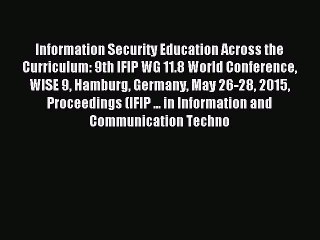 Read Information Security Education Across the Curriculum: 9th IFIP WG 11.8 World Conference