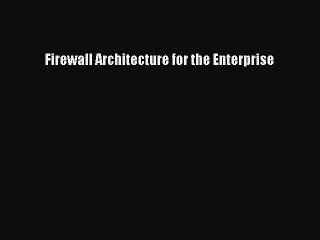 Read Firewall Architecture for the Enterprise Ebook Free