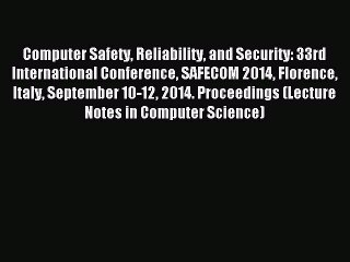 Read Computer Safety Reliability and Security: 33rd International Conference SAFECOM 2014 Florence