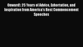 Read Onward!: 25 Years of Advice Exhortation and Inspiration from America's Best Commencement