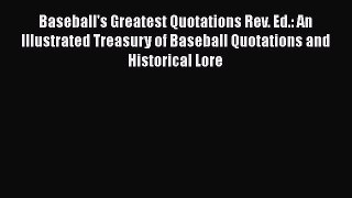 Read Baseball's Greatest Quotations Rev. Ed.: An Illustrated Treasury of Baseball Quotations