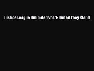 PDF Justice League Unlimited Vol. 1: United They Stand Free Books