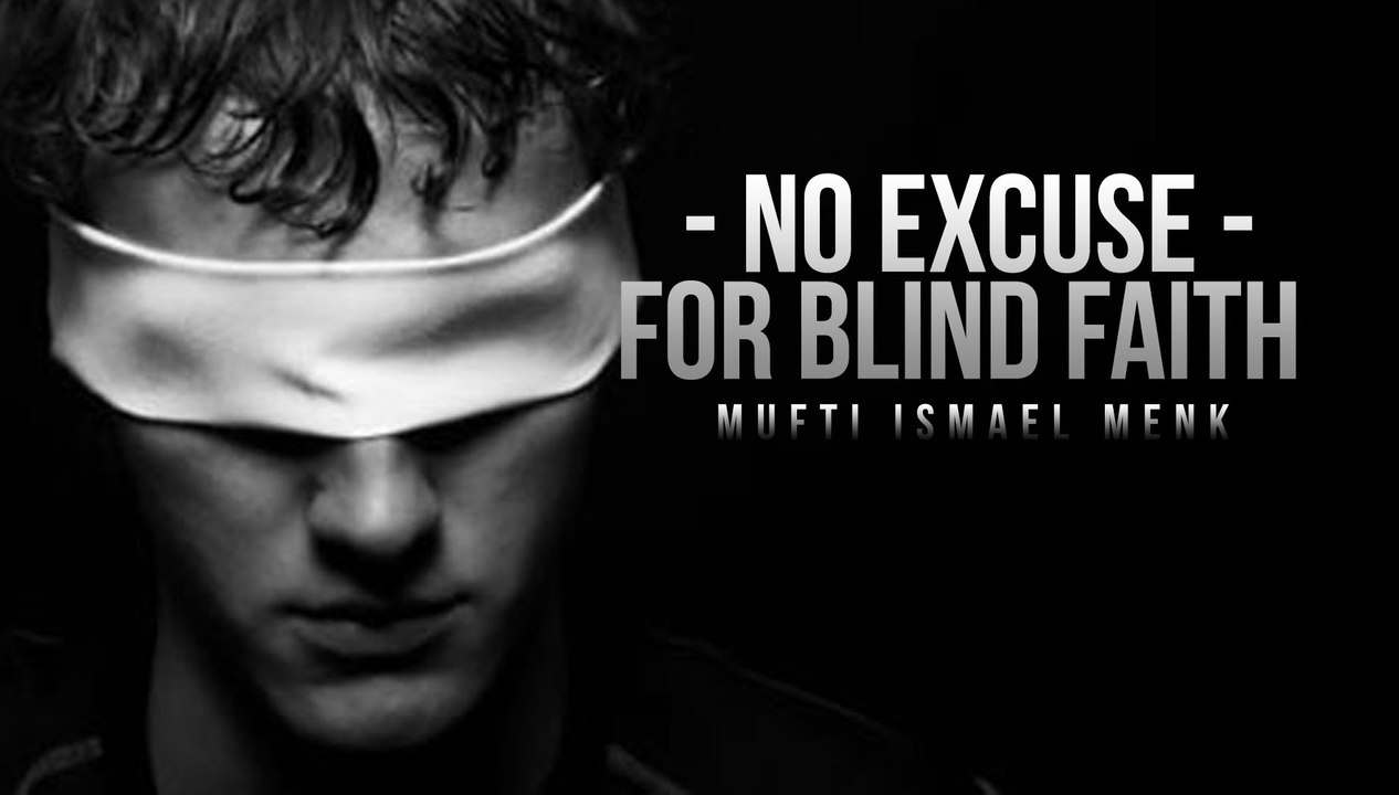 No Excuse For Blind Faith - Short Reminder - Mufti Ismail Menk