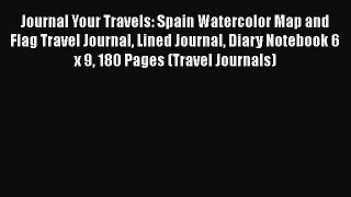 PDF Journal Your Travels: Spain Watercolor Map and Flag Travel Journal Lined Journal Diary