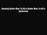 Download Amazing Spider-Man: To Kill a Spider-Man: To Kill a Spiderman  Read Online