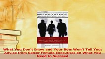 PDF  What You Dont Know and Your Boss Wont Tell You Advice from Senior Female Executives on Read Full Ebook