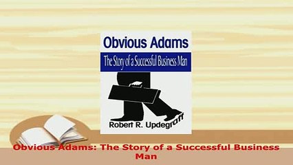 PDF  Obvious Adams The Story of a Successful Business Man Download Full Ebook