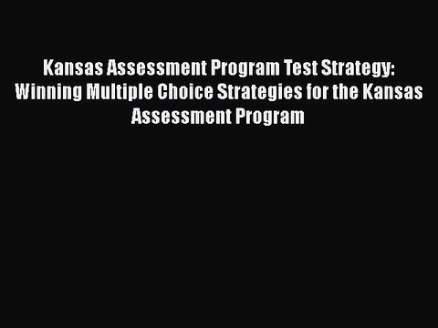 PDF Kansas Assessment Program Test Strategy: Winning Multiple Choice Strategies for the Kansas