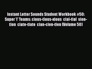 Download Instant Letter Sounds Student Workbook #50: Super 'i' Teams: cious-tious-xious  cial-tial