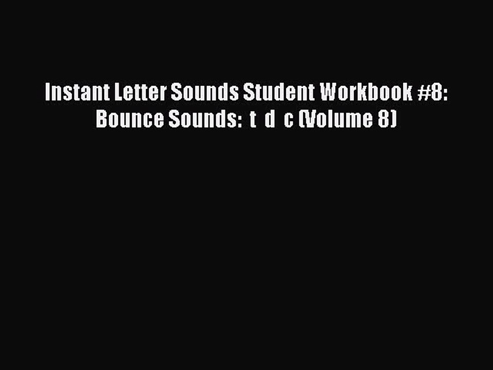 Download Instant Letter Sounds Student Workbook #8: Bounce Sounds:  t  d  c (Volume 8)  EBook