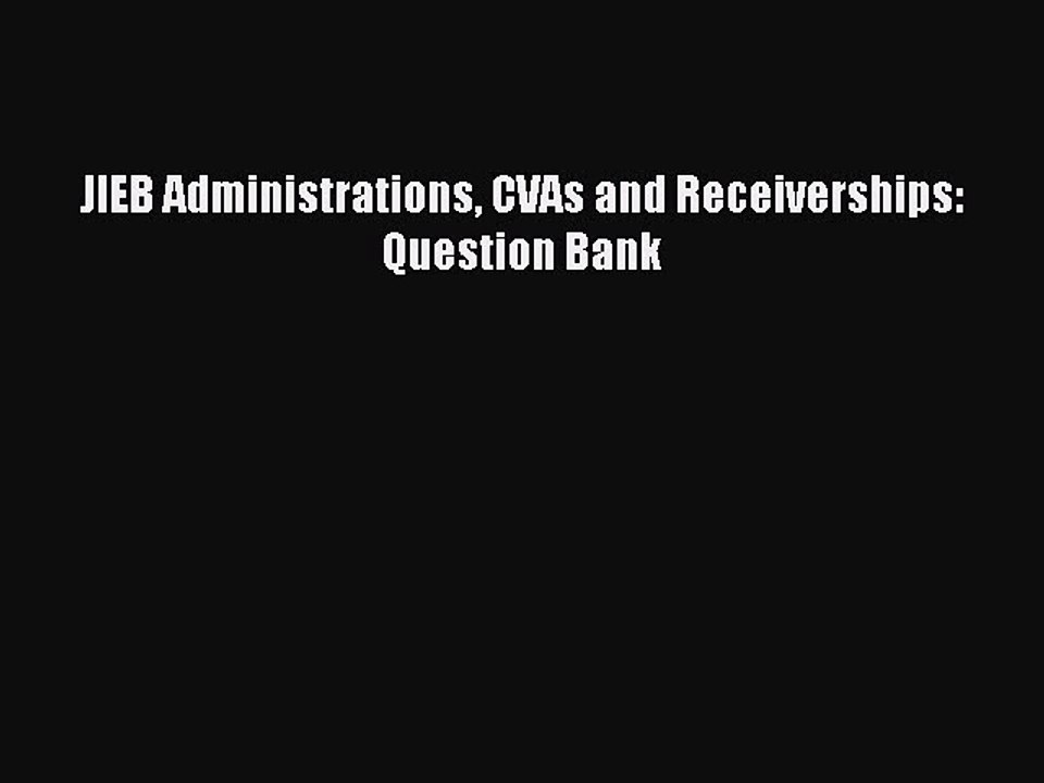 Download JIEB Administrations CVAs and Receiverships: Question Bank  Read Online