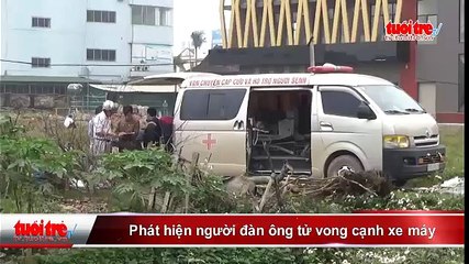 Phát hiện người đàn ông tử vong cạnh xe máy