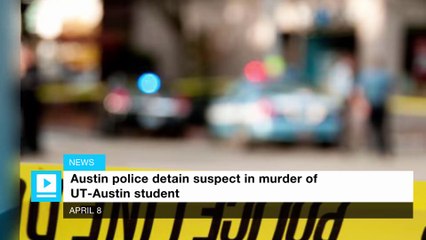 Austin police detain suspect in murder of UT-Austin student
