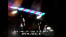 OS ATRAENTES AO VIVO NA FESTA DE SÃO JORGE ( JARDIM AMÉRICA - RJ )
