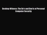 Read Desktop Witness: The Do's and Don'ts of Personal Computer Security Ebook Free