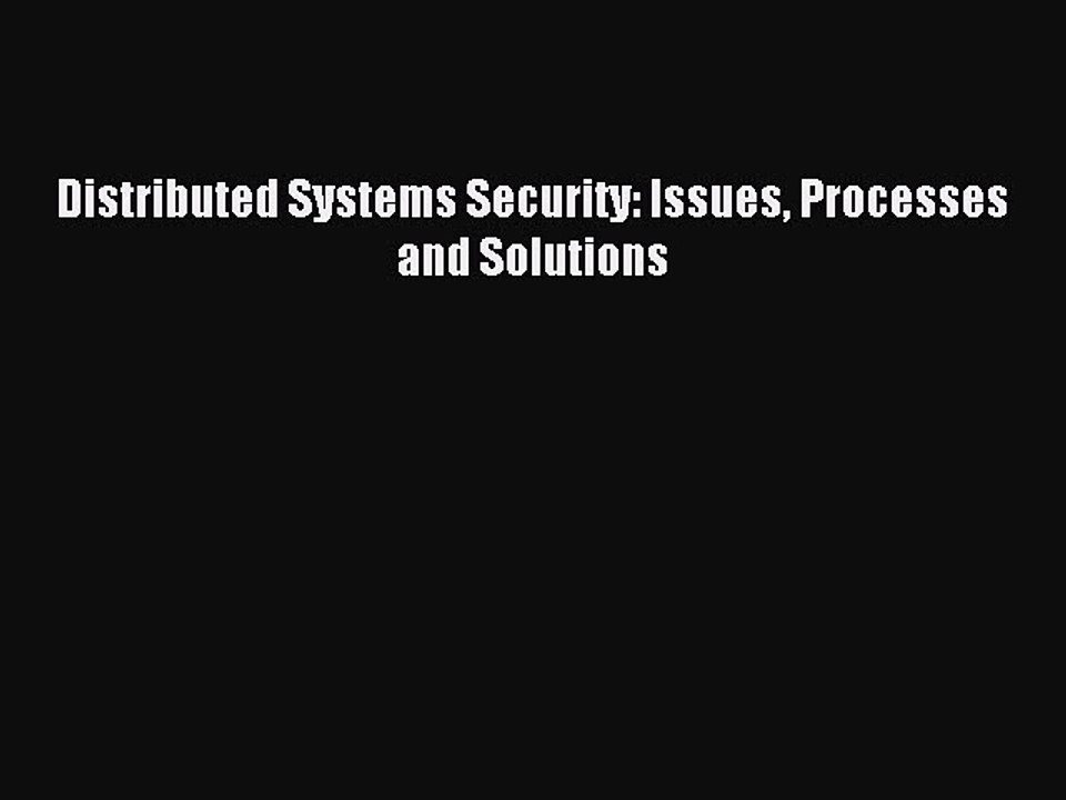 Read Distributed Systems Security: Issues Processes and Solutions Ebook Free
