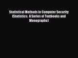 Read Statistical Methods in Computer Security (Statistics:  A Series of Textbooks and Monographs)