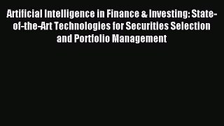 Download Artificial Intelligence in Finance & Investing: State-of-the-Art Technologies for