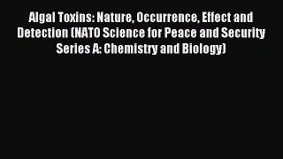 Read Algal Toxins: Nature Occurrence Effect and Detection (NATO Science for Peace and Security