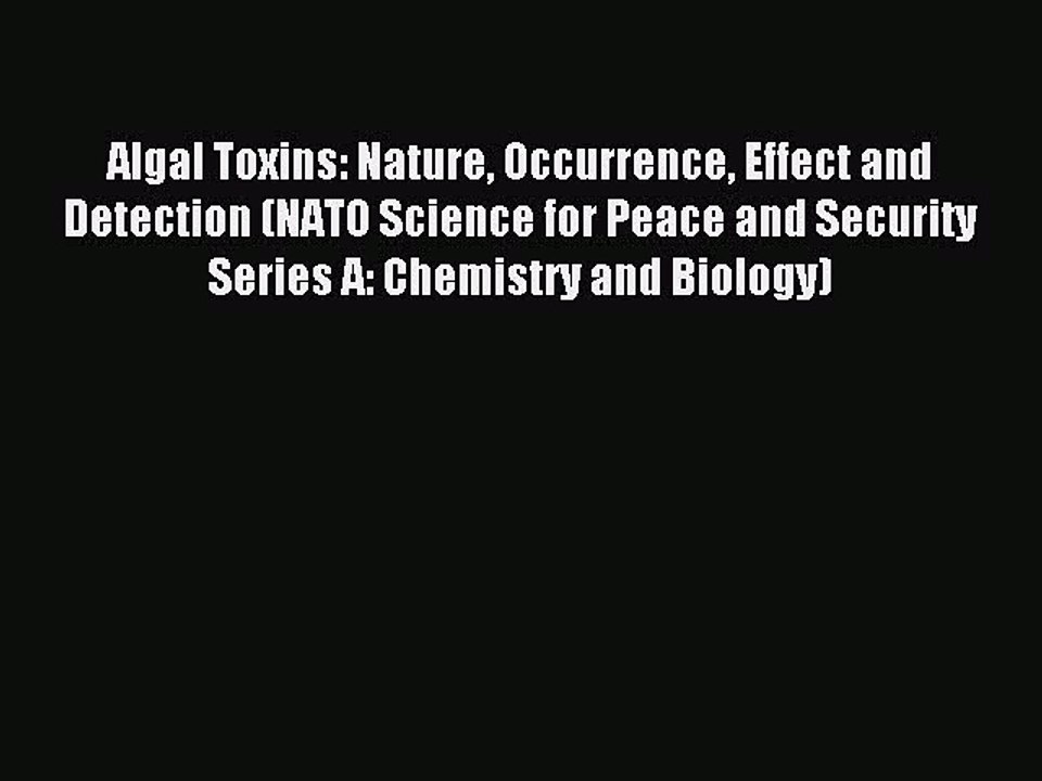 Read Algal Toxins: Nature Occurrence Effect and Detection (NATO Science for Peace and Security